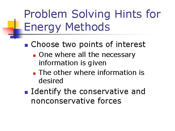 Problem Solving Hints for Energy Methods n Choose two points of interest n n
