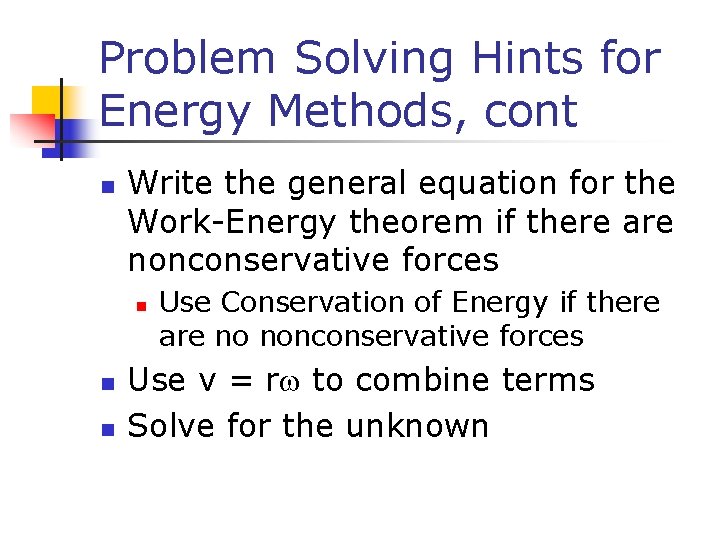 Problem Solving Hints for Energy Methods, cont n Write the general equation for the