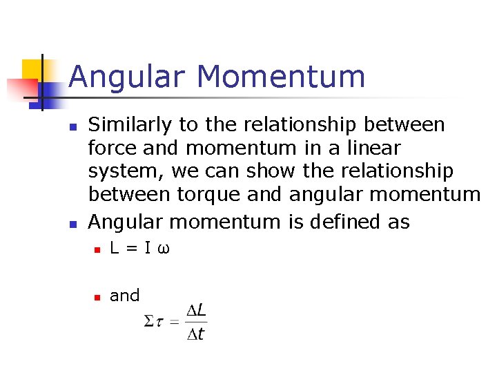 Angular Momentum n n Similarly to the relationship between force and momentum in a