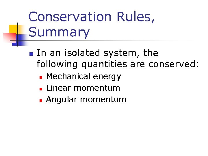 Conservation Rules, Summary n In an isolated system, the following quantities are conserved: n