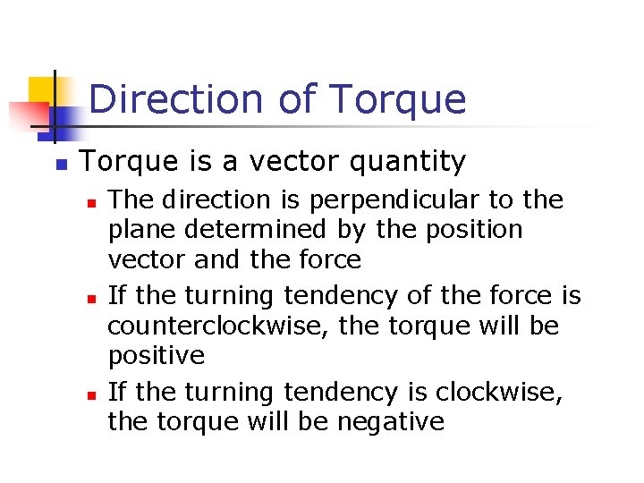 Direction of Torque n Torque is a vector quantity n n n The direction