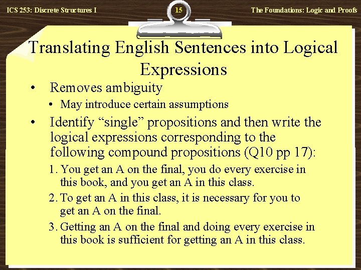 ICS 253: Discrete Structures I 15 The Foundations: Logic and Proofs Translating English Sentences