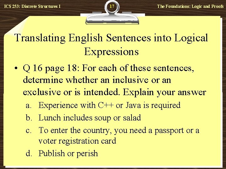 ICS 253: Discrete Structures I 17 The Foundations: Logic and Proofs Translating English Sentences