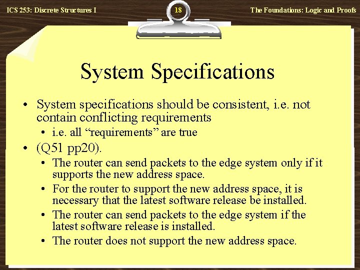 ICS 253: Discrete Structures I 18 The Foundations: Logic and Proofs System Specifications •