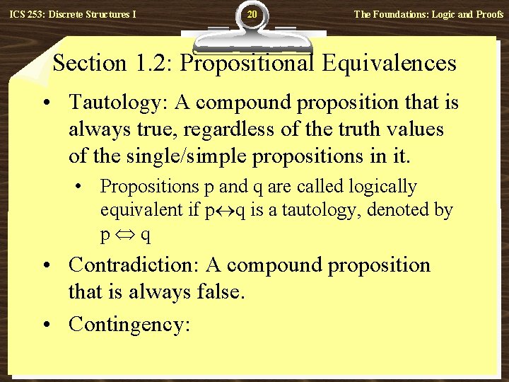 ICS 253: Discrete Structures I 20 The Foundations: Logic and Proofs Section 1. 2: