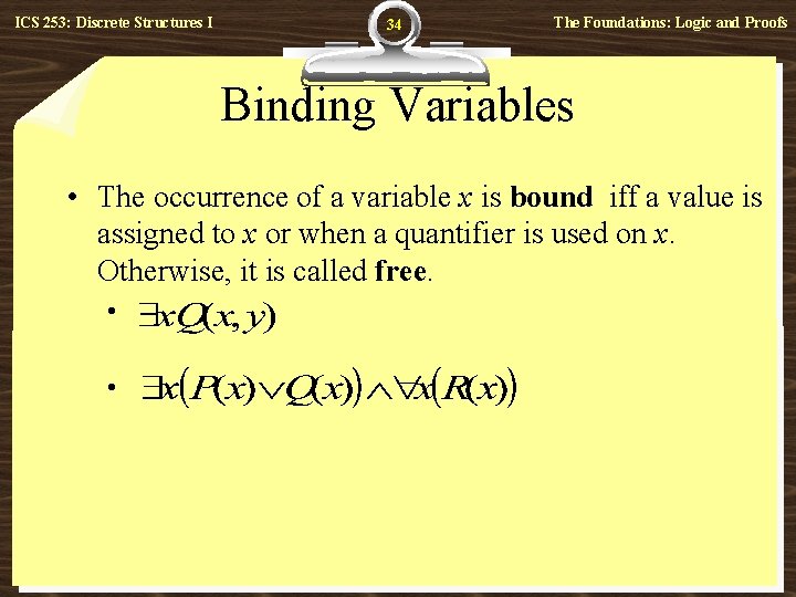 ICS 253: Discrete Structures I 34 The Foundations: Logic and Proofs Binding Variables •