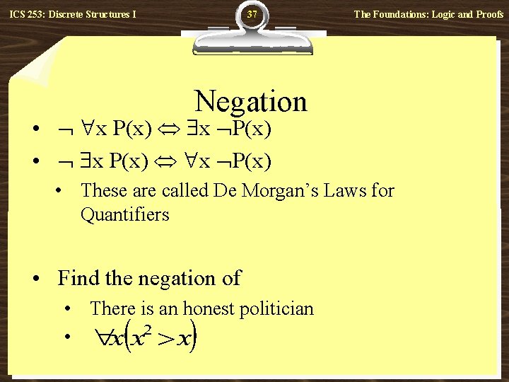 37 ICS 253: Discrete Structures I The Foundations: Logic and Proofs Negation • x