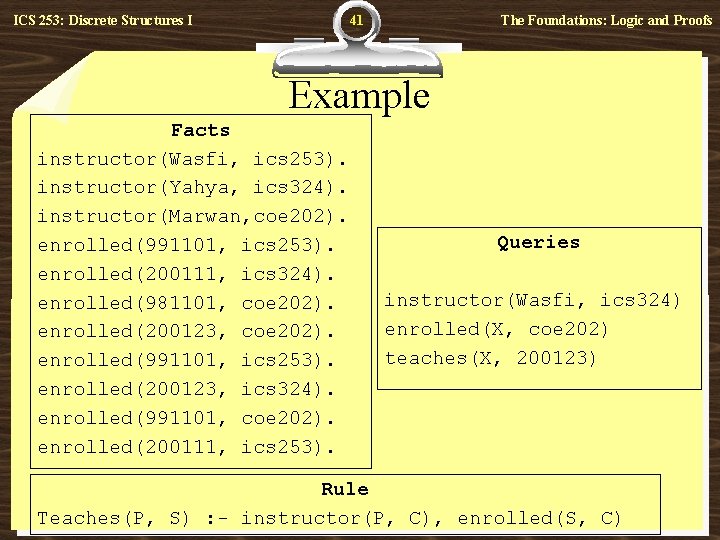41 ICS 253: Discrete Structures I The Foundations: Logic and Proofs Example Facts instructor(Wasfi,
