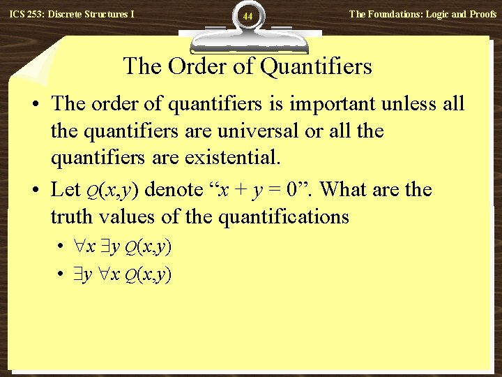 ICS 253: Discrete Structures I 44 The Foundations: Logic and Proofs The Order of