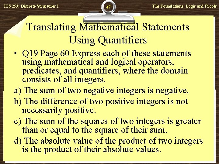 ICS 253: Discrete Structures I 47 The Foundations: Logic and Proofs Translating Mathematical Statements