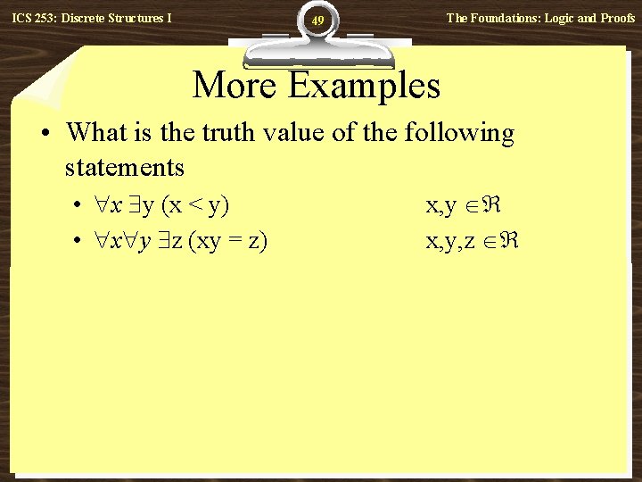 ICS 253: Discrete Structures I The Foundations: Logic and Proofs 49 More Examples •