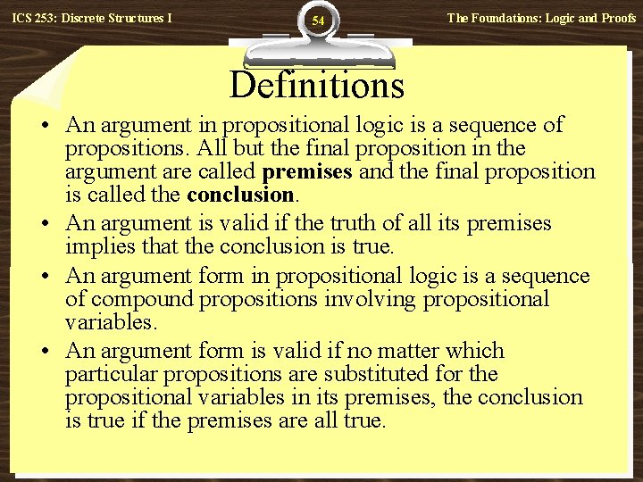 ICS 253: Discrete Structures I 54 The Foundations: Logic and Proofs Definitions • An