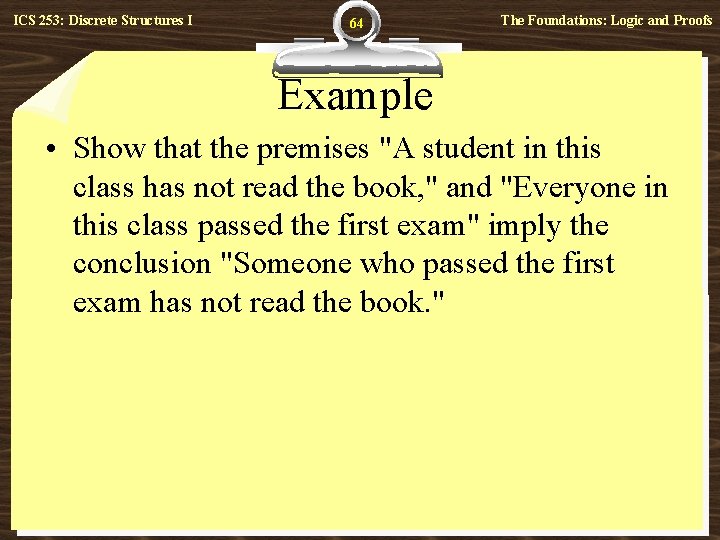 ICS 253: Discrete Structures I 64 The Foundations: Logic and Proofs Example • Show