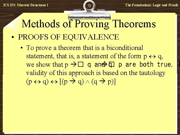 ICS 253: Discrete Structures I 72 The Foundations: Logic and Proofs Methods of Proving