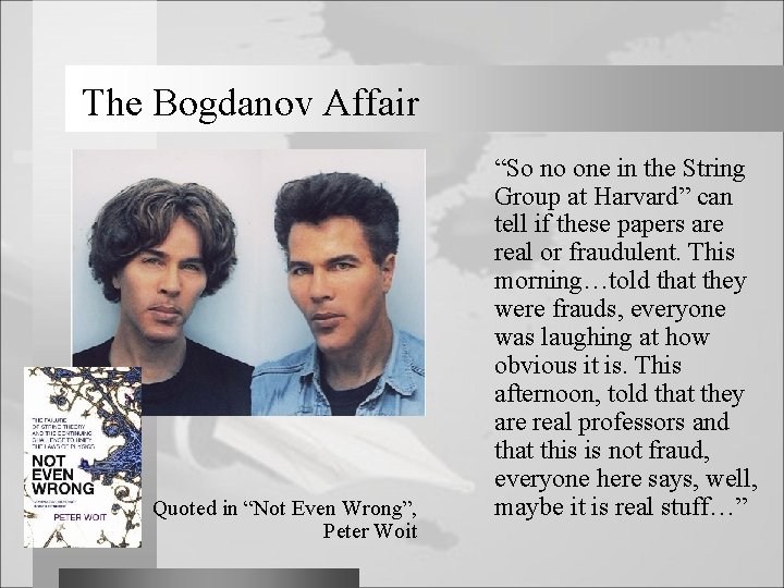 The Bogdanov Affair Quoted in “Not Even Wrong”, Peter Woit “So no one in