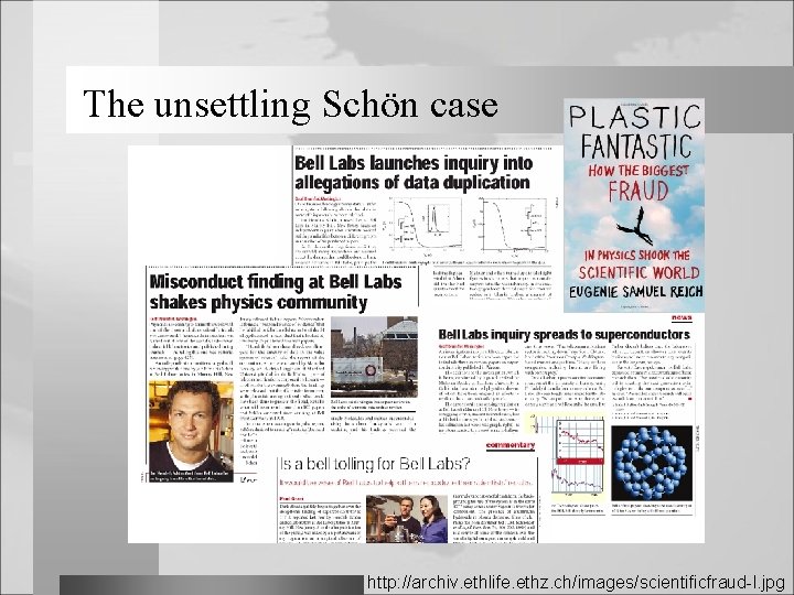 The unsettling Schön case http: //archiv. ethlife. ethz. ch/images/scientificfraud-l. jpg 