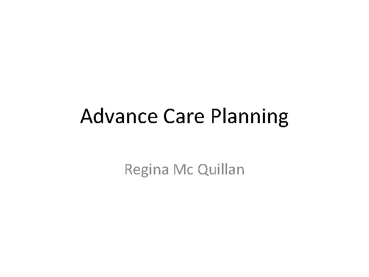 Advance Care Planning Regina Mc Quillan 