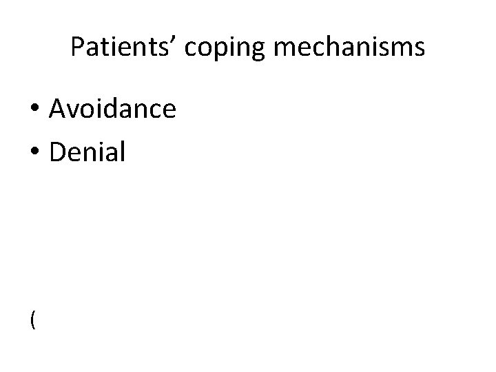 Patients’ coping mechanisms • Avoidance • Denial ( 