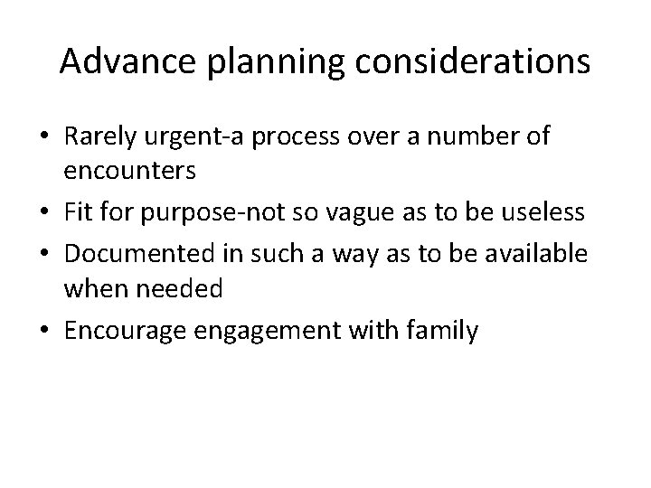 Advance planning considerations • Rarely urgent-a process over a number of encounters • Fit