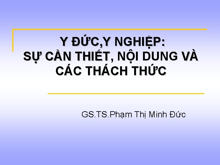 Y ĐỨC, Y NGHIỆP: SỰ CẦN THIẾT, THIẾT NÔ I DUNG VÀ CÁC THÁCH