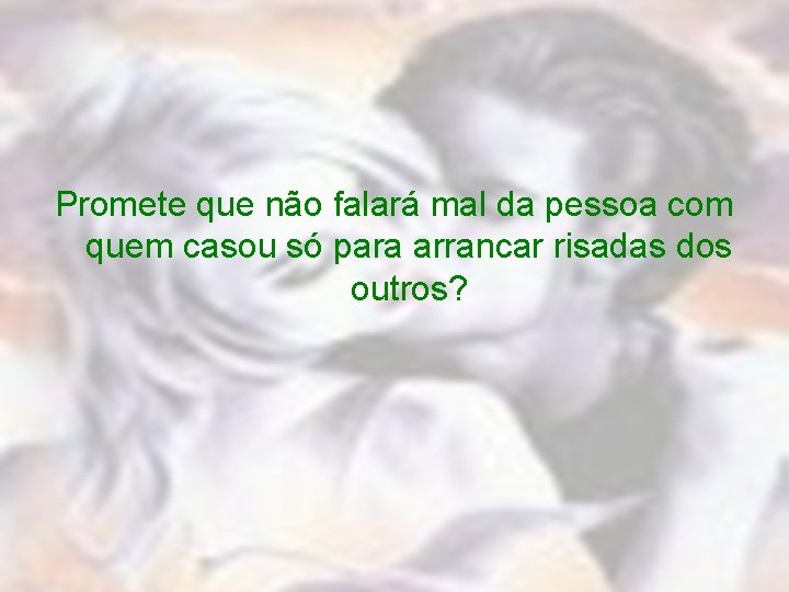 Promete que não falará mal da pessoa com quem casou só para arrancar risadas