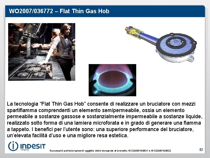 WO 2007/036772 – Flat Thin Gas Hob La tecnologia “Flat Thin Gas Hob” consente