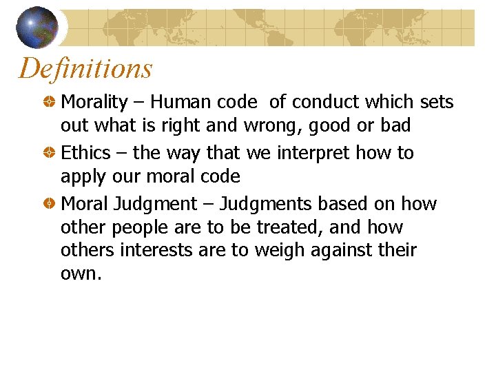 Definitions Morality – Human code of conduct which sets out what is right and