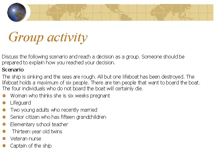 Group activity Discuss the following scenario and reach a decision as a group. Someone