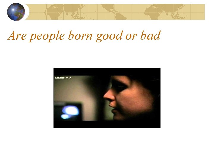 Are people born good or bad 