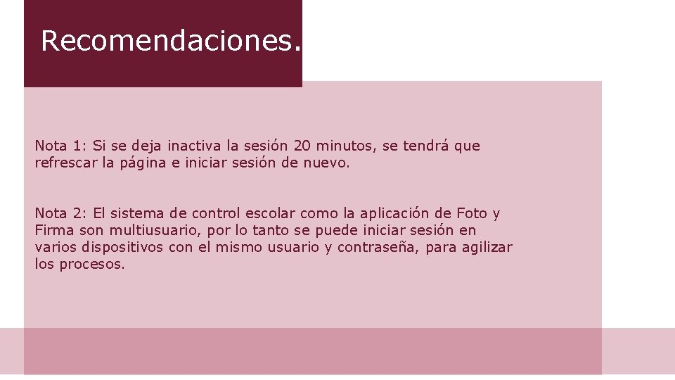 Recomendaciones. Nota 1: Si se deja inactiva la sesión 20 minutos, se tendrá que Recomendaciones. Nota 1: Si se deja inactiva la sesión 20 minutos, se tendrá que