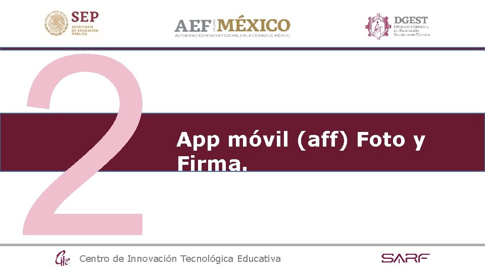 2 App móvil (aff) Foto y Firma. Centro de Innovación Tecnológica Educativa 2 App móvil (aff) Foto y Firma. Centro de Innovación Tecnológica Educativa