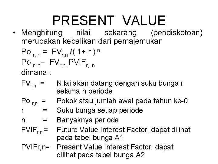 PRESENT VALUE • Menghitung nilai sekarang (pendiskotoan) merupakan kebalikan dari pemajemukan Po r, n