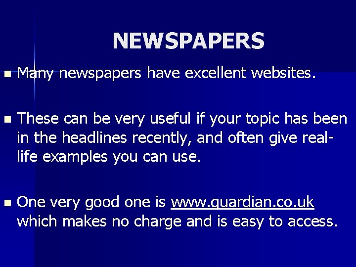 NEWSPAPERS n Many newspapers have excellent websites. n These can be very useful if