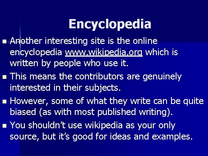 Encyclopedia Another interesting site is the online encyclopedia www. wikipedia. org which is written