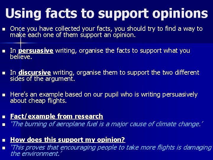 Using facts to support opinions n Once you have collected your facts, you should