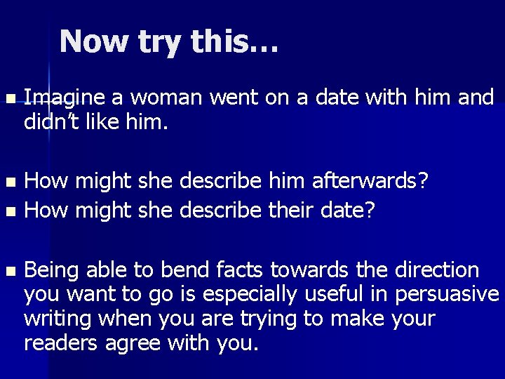 Now try this… n Imagine a woman went on a date with him and