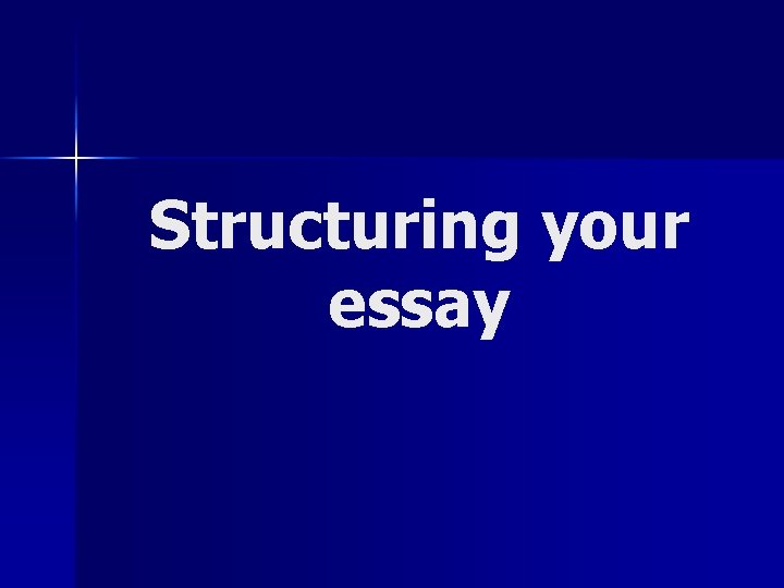 Structuring your essay 