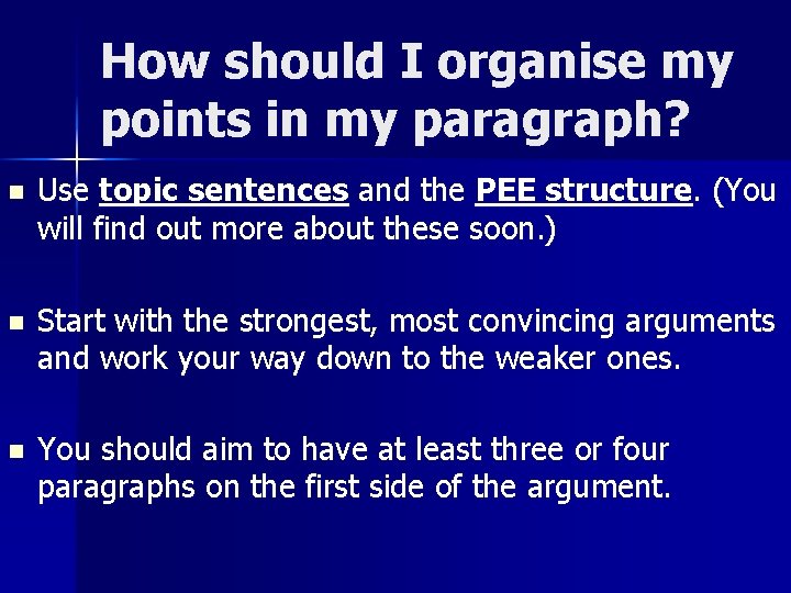 How should I organise my points in my paragraph? n Use topic sentences and