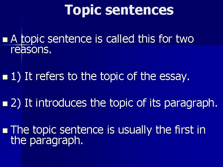 Topic sentences n. A topic sentence is called this for two reasons. n 1)