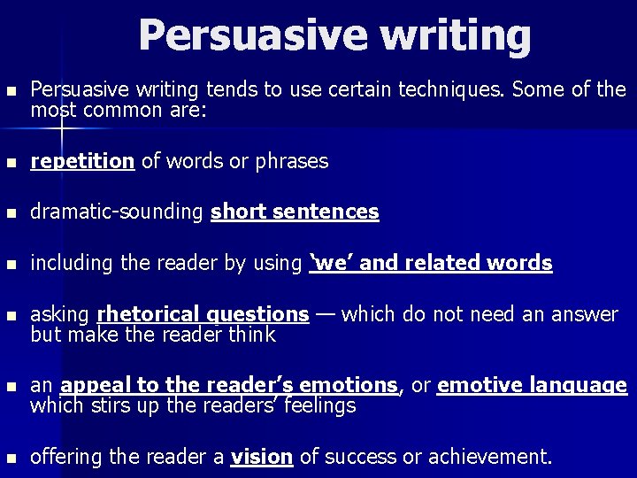 Persuasive writing n Persuasive writing tends to use certain techniques. Some of the most