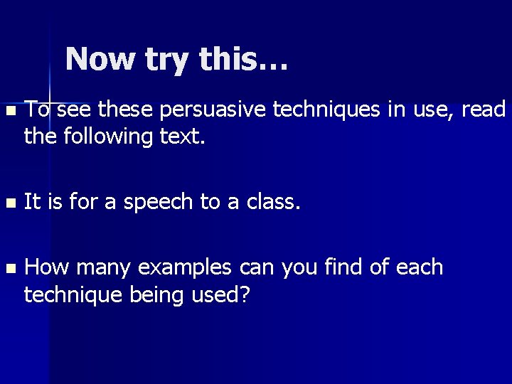 Now try this… n To see these persuasive techniques in use, read the following