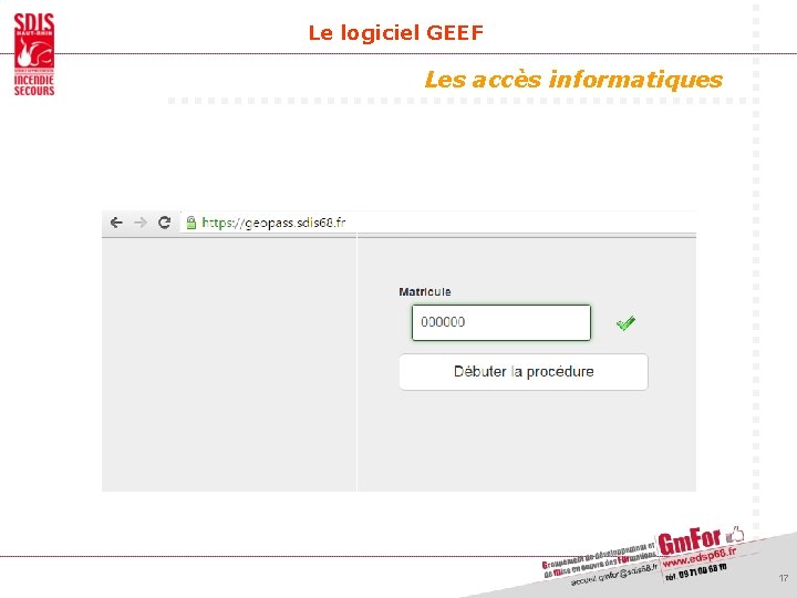 Le logiciel GEEF Les accès informatiques 17 