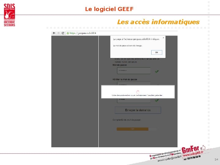 Le logiciel GEEF Les accès informatiques 24 