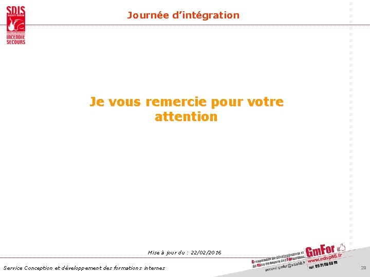 Journée d’intégration Je vous remercie pour votre attention Mise à jour du : 22/02/2016