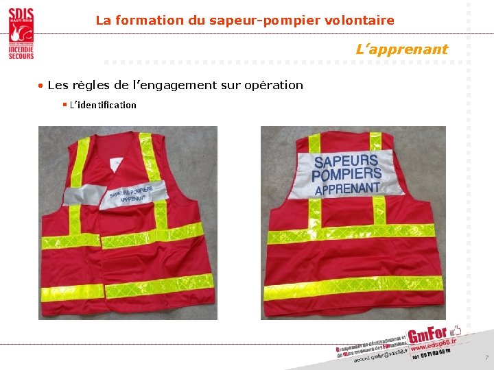 La formation du sapeur-pompier volontaire L’apprenant • Les règles de l’engagement sur opération §