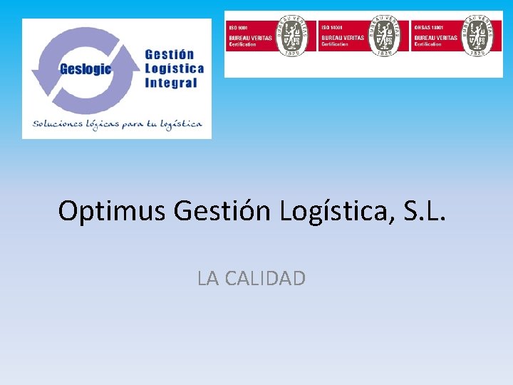 Optimus Gestión Logística, S. L. LA CALIDAD 