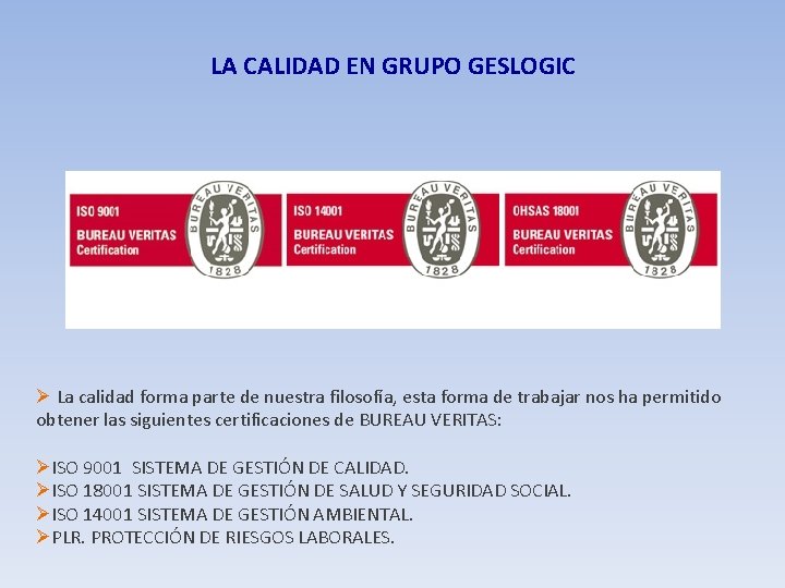 LA CALIDAD EN GRUPO GESLOGIC Ø La calidad forma parte de nuestra filosofía, esta