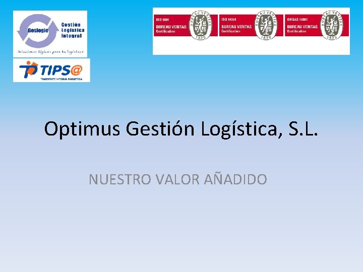 Optimus Gestión Logística, S. L. NUESTRO VALOR AÑADIDO 