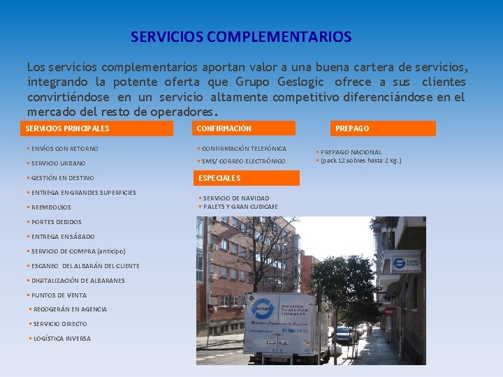 SERVICIOS COMPLEMENTARIOS Los servicios complementarios aportan valor a una buena cartera de servicios, integrando