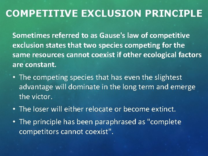 COMPETITIVE EXCLUSION PRINCIPLE Sometimes referred to as Gause's law of competitive exclusion states that